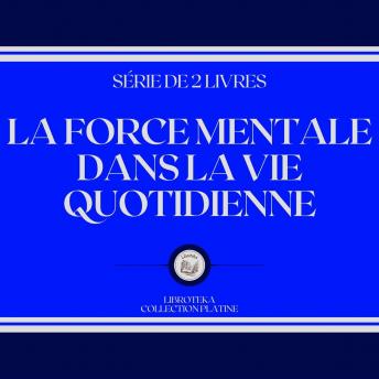 [French] - LA FORCE MENTALE DANS LA VIE QUOTIDIENNE (SÉRIE DE 2 LIVRES)