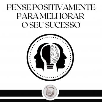 [Portuguese] - Pense Positivamente Para Melhorar o Seu Sucesso