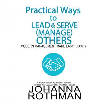 Practical Ways to Lead & Serve (Manage) Others: Modern Management Made Easy, Book 2