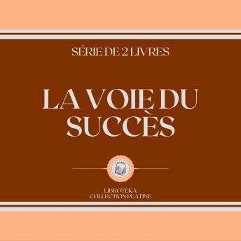 [French] - LA VOIE DU SUCCÈS (SÉRIE DE 2 LIVRES)