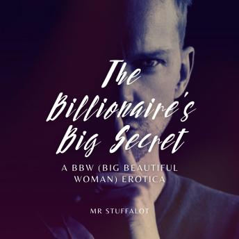 The Billionaire's Big Secret: A BBW (Big Beautiful Woman) Erotica