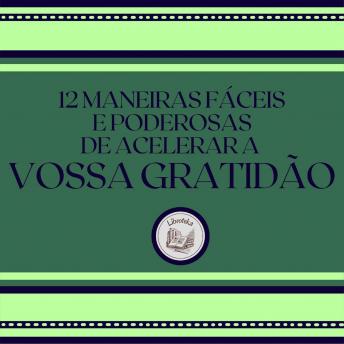 [Portuguese] - 12 Maneiras fáceis e poderosas de Acelerar a Vossa Gratidão