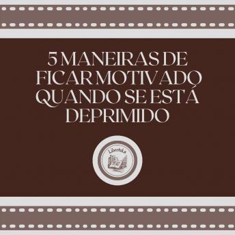 [Portuguese] - 5 maneiras de ficar motivado quando se está deprimido