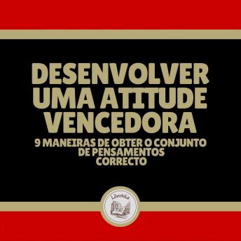 [Portuguese] - Desenvolver uma Atitude Vencedora: 9 Maneiras de obter o conjunto de pensamentos correcto