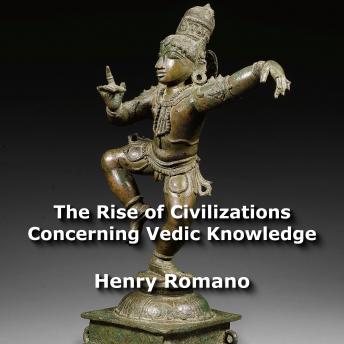 The Rise of Civilizations Concerning Vedic Knowledge