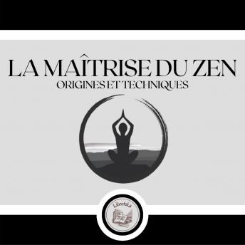 [French] - La Maîtrise Du Zen: Origines et Techniques