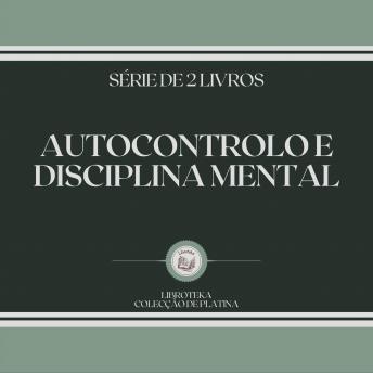 [Portuguese] - AUTOCONTROLO E DISCIPLINA MENTAL (SÉRIE DE 2 LIVROS)