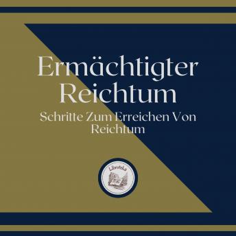 [German] - Ermächtigter Reichtum: Schritte Zum Erreichen Von Reichtum