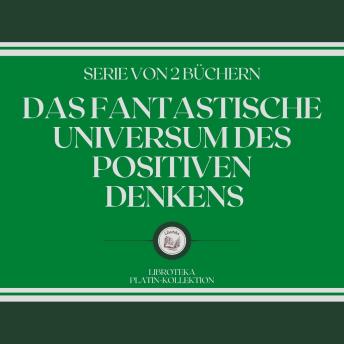 [German] - DAS FANTASTISCHE UNIVERSUM DES POSITIVEN DENKENS (SERIE VON 2 BÜCHERN)