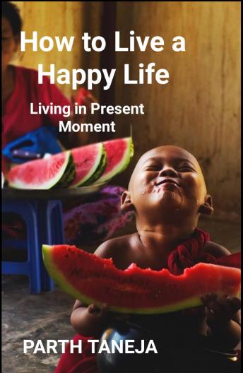 How to Live a Happy Life: Living in present moment