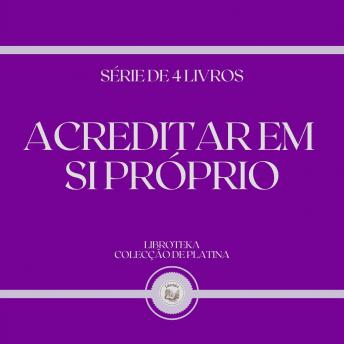 [Portuguese] - ACREDITAR EM SI PRÓPRIO (SÉRIE DE 4 LIVROS)