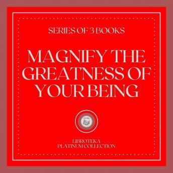 MAGNIFY THE GREATNESS OF YOUR BEING (SERIES OF 3 BOOKS)