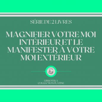 [French] - MAGNIFIER VOTRE MOI INTÉRIEUR ET LE MANIFESTER À VOTRE MOI EXTÉRIEUR (SÉRIE DE 2 LIVRES)