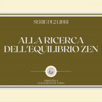 [Italian] - ALLA RICERCA DELL'EQUILIBRIO ZEN (SERIE DI 2 LIBRI)