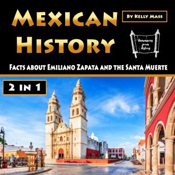 Mexican History: Facts about Emiliano Zapata and the Santa Muerte