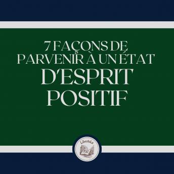 [French] - 7 Façons De Parvenir À Un État D'esprit Positif