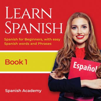 Learn Spanish: Spanish for Beginners, with easy Spanish Words and Phrases, Audio book by Spanish Academy