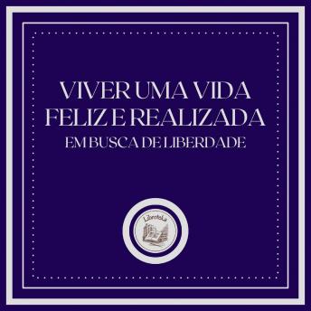 [Portuguese] - Viver uma vida feliz e realizada: Em busca de liberdade