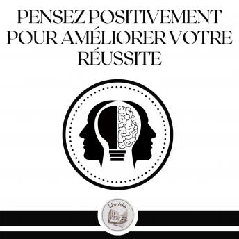 [French] - Pensez Positivement Pour Améliorer Votre Réussite