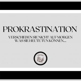 [German] - Prokrastination: Verschieben Sie nicht auf morgen, was Sie heute tun können....
