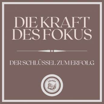 [German] - Die Kraft des Fokus: Der Schlüssel zum Erfolg