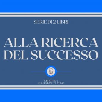 [Italian] - ALLA RICERCA DEL SUCCESSO (SERIE DI 2 LIBRI)