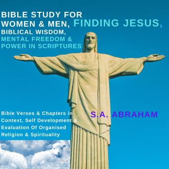Bible Study For Women & Men, Finding Jesus, Biblical Wisdom, Mental Freedom & Power In Scriptures: Bible Verses & Chapters in Context, Self Development & Evaluation Of Organised Religion & Spirituality