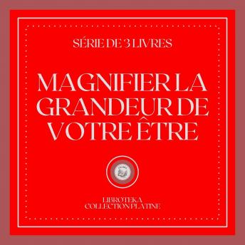 [French] - MAGNIFIER LA GRANDEUR DE VOTRE ÊTRE (SÉRIE DE 3 LIVRES)
