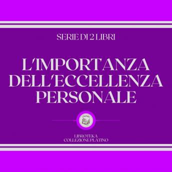 [Italian] - L'IMPORTANZA DELL'ECCELLENZA PERSONALE (SERIE DI 2 LIBRI)
