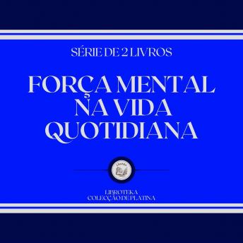 [Portuguese] - FORÇA MENTAL NA VIDA QUOTIDIANA (SÉRIE DE 2 LIVROS)