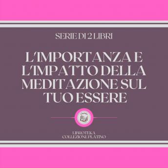 [Italian] - L'IMPORTANZA E L'IMPATTO DELLA MEDITAZIONE SUL TUO ESSERE (SERIE DI 2 LIBRI)