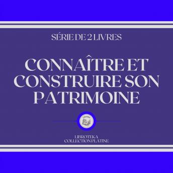 [French] - CONNAÎTRE ET CONSTRUIRE SON PATRIMOINE (SÉRIE DE 2 LIVRES)