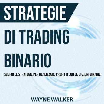 [Italian] - Strategie di Trading Binario: Scopri le Strategie per Realizzare Profitti Con le Opzioni Binarie