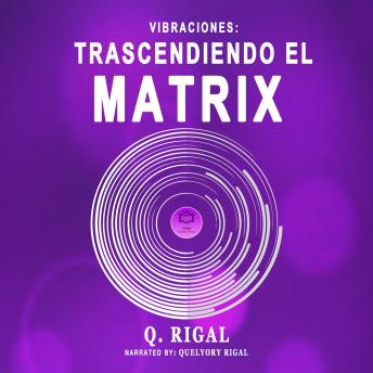 Vibraciones: Trascendiendo El Matrix