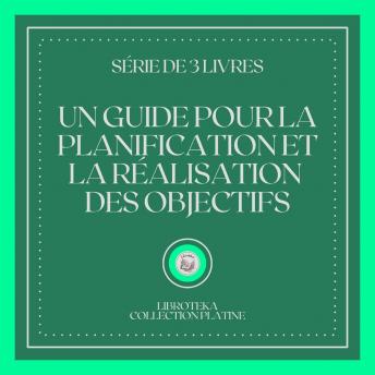 [French] - UN GUIDE POUR LA PLANIFICATION ET LA RÉALISATION DES OBJECTIFS (SÉRIE DE 3 LIVRES)