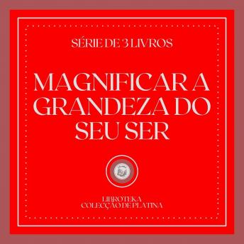 [Portuguese] - MAGNIFICAR A GRANDEZA DO SEU SER (SÉRIE DE 3 LIVROS)