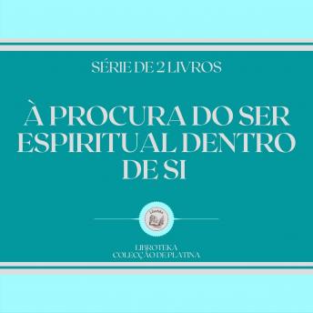 [Portuguese] - À PROCURA DO SER ESPIRITUAL DENTRO DE SI (SÉRIE DE 2 LIVROS)