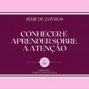 [Portuguese] - CONHECER E APRENDER SOBRE A ATENÇÃO (SÉRIE DE 2 LIVROS)