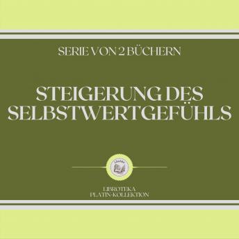 [German] - STEIGERUNG DES SELBSTWERTGEFÜHLS (SERIE VON 2 BÜCHERN)