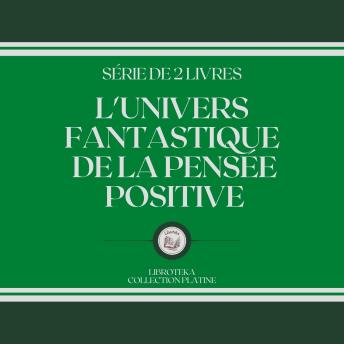 [French] - L'UNIVERS FANTASTIQUE DE LA PENSÉE POSITIVE (SÉRIE DE 2 LIVRES)
