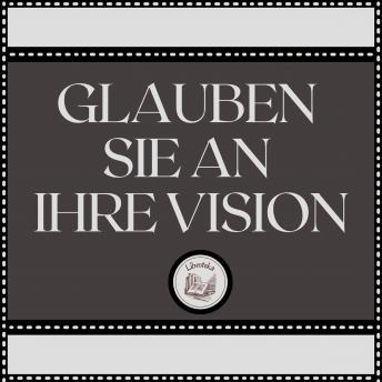 [German] - Glauben Sie an Ihre Vision