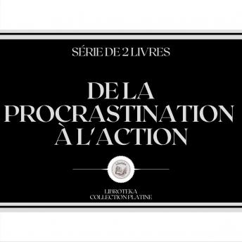 [French] - DE LA PROCRASTINATION À L'ACTION (SÉRIE DE 2 LIVRES)