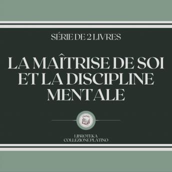 [French] - LA MAÎTRISE DE SOI ET LA DISCIPLINE MENTALE (SÉRIE DE 2 LIVRES)