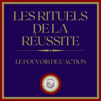 [French] - Les Rituels de la Réussite: Le Pouvoir de L'action