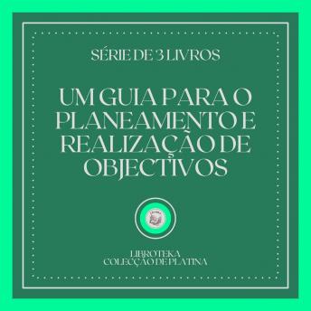 [Portuguese] - UM GUIA PARA O PLANEAMENTO E REALIZAÇÃO DE OBJECTIVOS (SÉRIE DE 3 LIVROS)