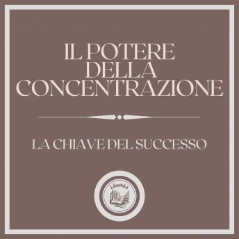 [Italian] - Il potere della concentrazione: La chiave del successo