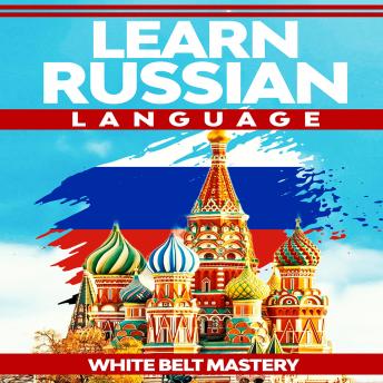 Download Learn Russian language: Illustrated step by step guide for complete beginners to understand Russian language from scratch by White Belt Mastery