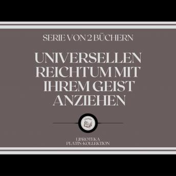 [German] - UNIVERSELLEN REICHTUM MIT IHREM GEIST ANZIEHEN (SERIE VON 2 BÜCHERN)