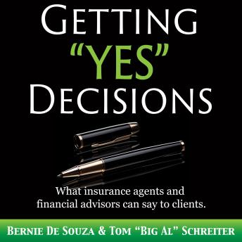 Download Getting “Yes” Decisions: What insurance agents and financial advisors can say to clients. by Tom 'big Al' Schreiter, Bernie De Souza