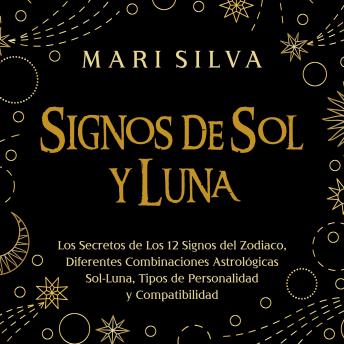 [Spanish] - Signos de Sol y Luna: Los secretos de los 12 signos del zodiaco, diferentes combinaciones astrológicas Sol-Luna, tipos de personalidad y compatibilidad